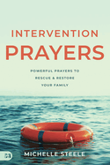 Intervention Prayers: Powerful Prayers to Rescue and Restore Your Family