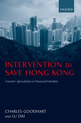 Intervention to Save Hong Kong: Counter-Speculation in Financial Markets - Goodhart, Charles, and Lu, Dai