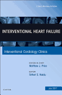 Interventional Heart Failure, an Issue of Interventional Cardiology Clinics: Volume 6-3