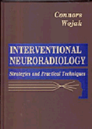 Interventional Neuroradiology: Strategies and Practical Techniques - Connors, J J, and Wojak, Joan C, MD