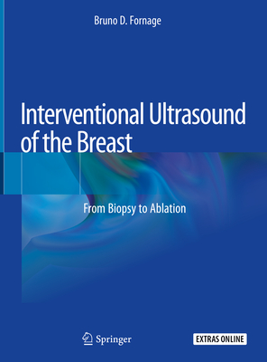 Interventional Ultrasound of the Breast: From Biopsy to Ablation - Fornage, Bruno D.