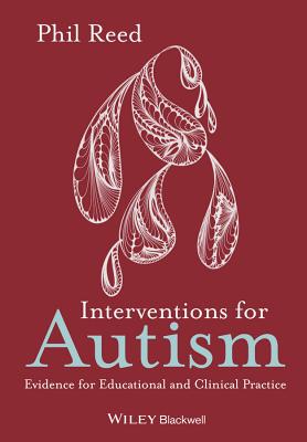 Interventions for Autism: Evidence for Educational and Clinical Practice - Reed, Phil