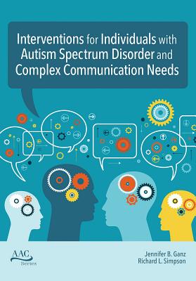 Interventions for Individuals with Autism Spectrum Disorder and Complex Communication Needs - Ganz, Jennifer B, Dr. (Editor), and Simpson, Richard L (Editor)