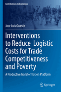 Interventions to Reduce  Logistic Costs for Trade Competitiveness and Poverty: A Productive Transformation Platform