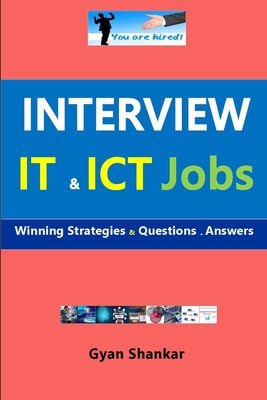 Interview IT & ICT Jobs: Winning Strategies & Questions - Answers - Shankar, Gyan