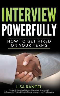 Interview Powerfully: How to Land Your Next Job on Your Terms - Rangel, Lisa