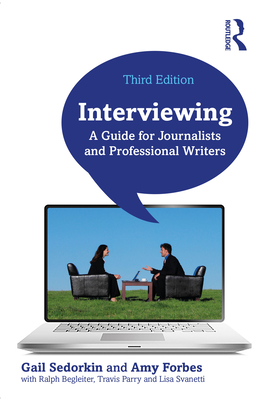 Interviewing: A Guide for Journalists and Professional Writers - Sedorkin, Gail, and Forbes, Amy