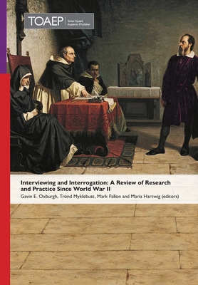 Interviewing and Interrogation: A Review of Research and Practice Since World War II - Oxburgh, Gavin E (Editor), and Myklebust, Trond (Editor), and Fallon, Mark (Editor)