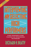 Interviewing and Selecting High Performers: Every Manager's Guide to Effective Interviewing Techniques