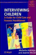 Interviewing Children: A Guide for Child Care and Forensic Practitioners