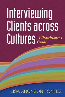 Interviewing Clients Across Cultures: A Practitioner's Guide - Fontes, Lisa Aronson, PhD