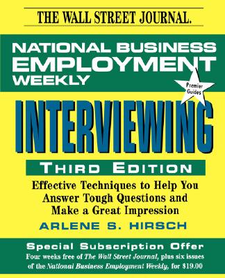 Interviewing: Effective Techniques to Help you Answer Tough Questions and Make a Great Impression - National Business Employment Weekly, and Hirsch, Arlene S.