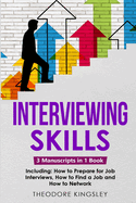 Interviewing Skills: 3-in-1 Guide to Master Problem Solving Interview Questions, Career Hacking & Job Interview Preparation