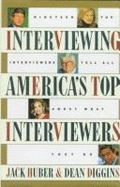 Interviewing the World's Top Interviewers - Huber, Jack, and Huper, Jack, and Diggins, Dean