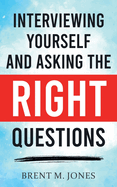 Interviewing Yourself and Asking the Right Questions: Learning What Your Answers Point To