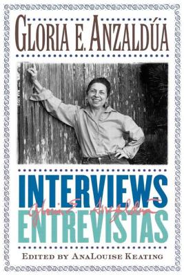 Interviews/Entrevistas - Anzaldua, Gloria E, and Keating, Analouise (Editor)