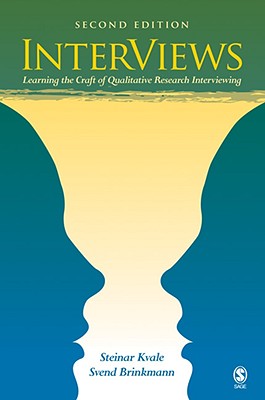 Interviews: Learning the Craft of Qualitative Research Interviewing - Kvale, Steinar, Professor, and Brinkmann, Svend