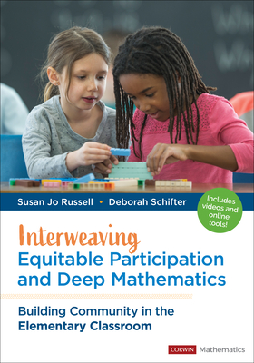 Interweaving Equitable Participation and Deep Mathematics: Building Community in the Elementary Classroom - Russell, Susan Jo, and Schifter, Deborah