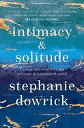 Intimacy and Solitude: Finding New Closeness and Self-Trust in a Distanced World