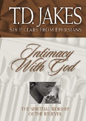 Intimacy with God: The Spiritual Worship of the Believer - Jakes, T D