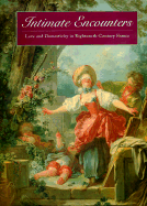 Intimate Encounters: Love and Domesticity in Eighteenth-Century France