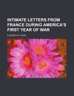 Intimate Letters from France During America's First Year of War