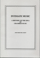 Intimate Music: A History of the Idea of Chamber Music