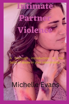 Intimate Partner Violence: A thorough introduction to the facts of abuse in your relationship - Evans, Michelle