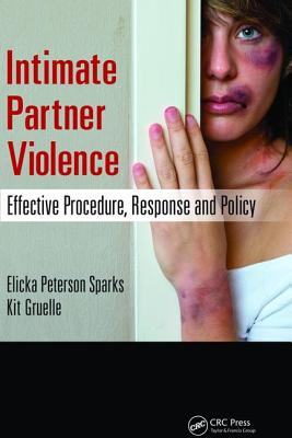 Intimate Partner Violence: Effective Procedure, Response and Policy - Sparks, Elicka, and Gruelle, Kit