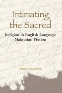 Intimating the Sacred: Religion in English-Language Malaysian Fiction