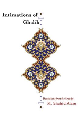 Intimations of Ghalib: Translations from the Urdu - Alam, M Shahid (Translated by)