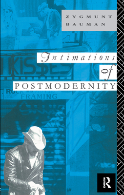 Intimations of Postmodernity - Bauman, Zygmunt