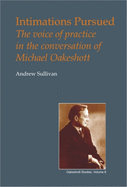 Intimations Pursued: The Voice of Practice in the Conversation of Michael Oakeshott