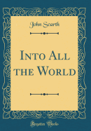 Into All the World (Classic Reprint)