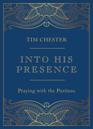 Into His Presence: Praying with the Puritans