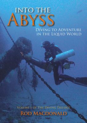 Into the Abyss: The Diving Trilogy 1: Diving to Adventure in the Liquid World - Macdonald, Rod