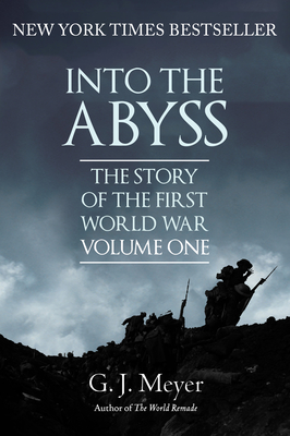 Into the Abyss: The Story of the First World War, Volume One - Meyer, G J