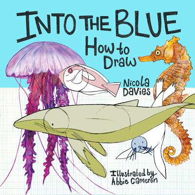 Into the Blue: How to Draw - Davies, Nicola, Dr.