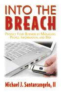 Into the Breach: Protect Your Business by Managing People, Information, and Risk
