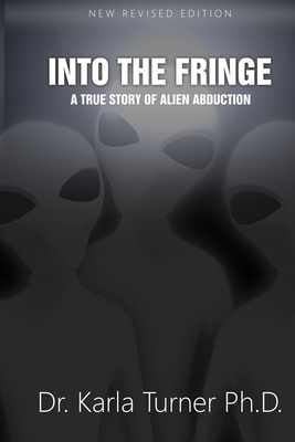 Into The Fringe: A True Story of Alien Abduction - Turner Phd, Karla