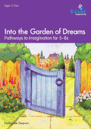 Into the Garden of Dreams: Pathways to Imagination for 5-8 Year Olds
