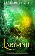 Into the Labyrinth: Dreamweavers Book 2