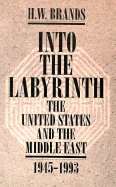 Into the Labyrinth: The U.S. and the Middle East 1945-1993