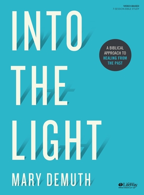 Into the Light - Bible Study Book: A Biblical Approach to Healing from the Past - Demuth, Mary
