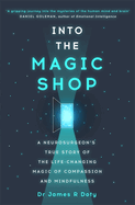 Into the Magic Shop: A neurosurgeon's true story of the life-changing magic of mindfulness and compassion that inspired the hit K-pop band BTS