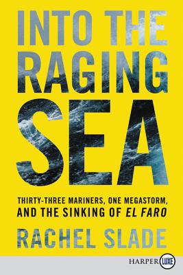 Into the Raging Sea: Thirty-Three Mariners, One Megastorm, and the Sinking of El Faro - Slade, Rachel