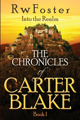 Into the Realm: The Chronicles of Carter Blake, Book I - Foster, R W