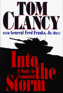 Into the Storm: A Study in Command - Clancy, Tom, and Franks, Frederick M, General, Jr.