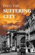 Into the Suffering City: A Novel of Baltimore