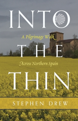 Into the Thin: A Pilgrimage Walk Across Northern Spain - Drew, Stephen